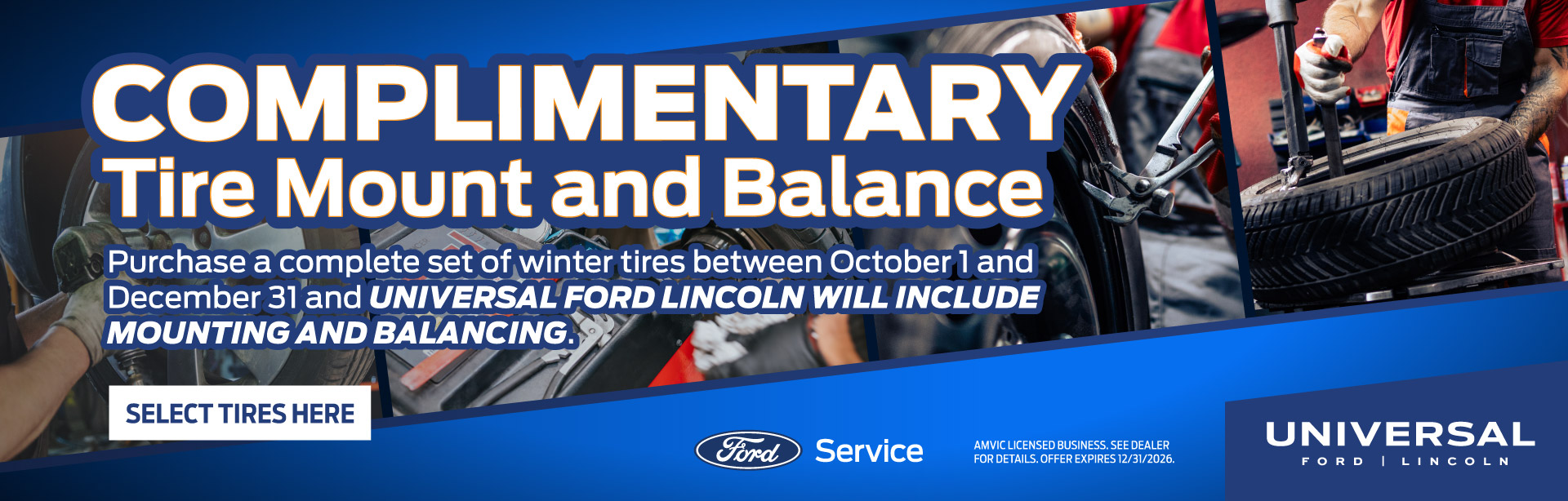COMPLIMENTARY Tire Mount and Balance Purchase a complete set of winter tires between October 1 and December 31 and UNIVERSAL FORD LINCOLN WILL INCLUDE MOUNTING AND BALANCING.