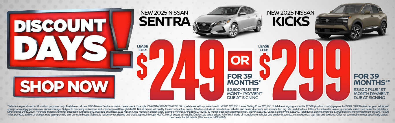 SAM - Sentra and Kicks "New 2025 Nissan Sentra OR New 2025 Nissan Kicks" "Lease For $249 for 39 months* $2,500 plus 1st Month Payment Due at Signing OR Lease for $299 for 39 months** $3,500 plus 1st Month Payment Due at Signing"