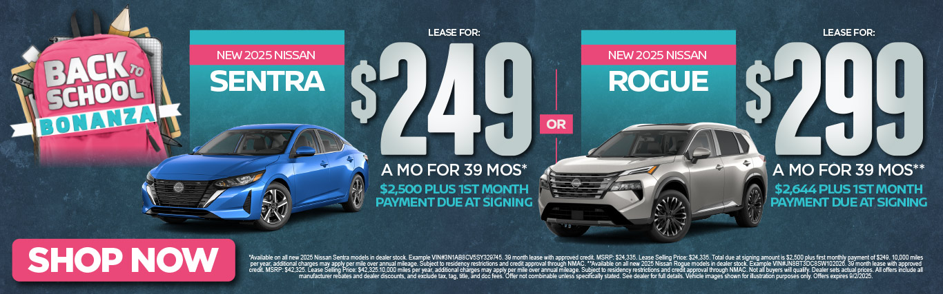SAM - Sentra or Rogue "New 2025 Nissan Sentra OR New 2025 Nissan Rogue" "Lease For $249 for 39 months* $2,500 plus 1st Month Payment Due at Signing OR Lease for $299 for 39 months** $2,644 plus 1st Month Payment Due at Signing"
