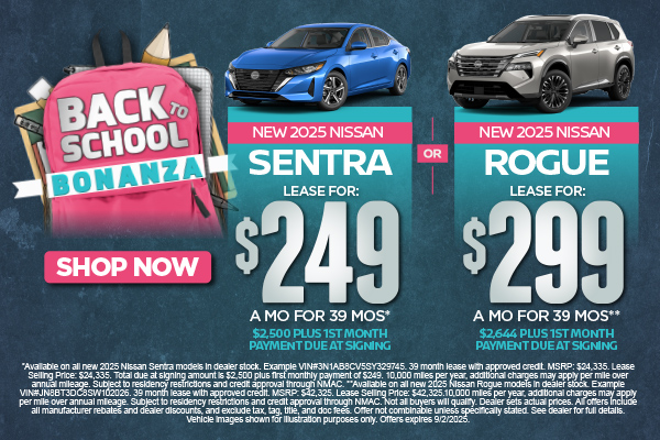 SAM - Sentra or Rogue "New 2025 Nissan Sentra OR New 2025 Nissan Rogue" "Lease For $249 for 39 months* $2,500 plus 1st Month Payment Due at Signing OR Lease for $299 for 39 months** $2,644 plus 1st Month Payment Due at Signing"