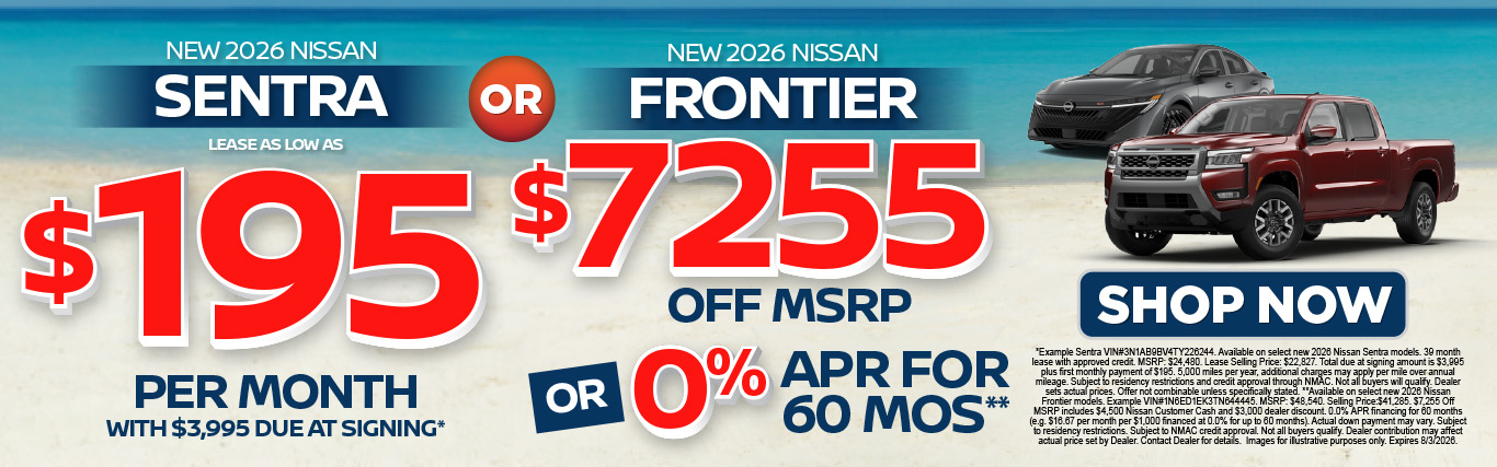 "New 2026 Nissan Sentra OR New 2026 Nissan Frontier" "Lease as low as $195/Month w/ $3,995 Due At Signing* $7,255 Off MSRP Or 0% APR for 60 Mos**"