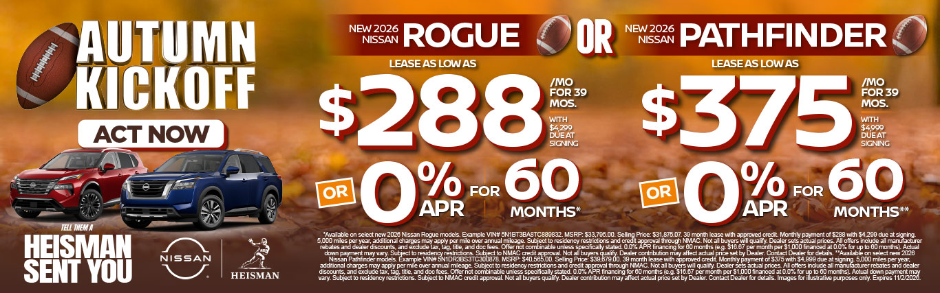 "New 2026 Nissan Rogue OR New 2026 Nissan Pathfinder" "Lease as low as $288/Month for 39 Mos. w/ $4,299 Due At Signing OR 0% APR for 60 Mos* Lease as low as $375/Month for 39 Mos. w/ $4,999 Due At Signing OR 0% APR for 60 Mos**"