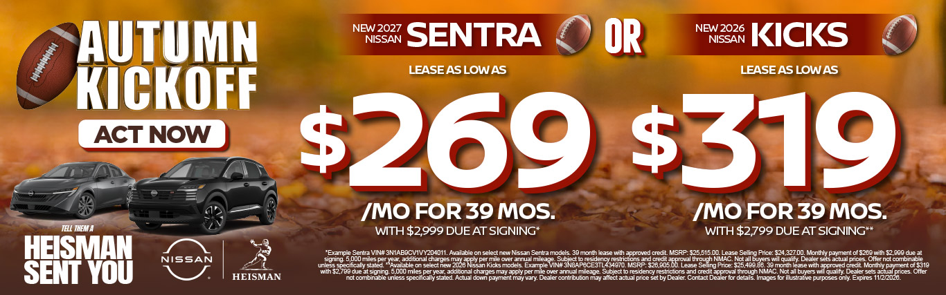 "New 2027 Nissan Sentra OR New 2026 Nissan Kicks" "Lease as low as $269/Month for 39 Mos. w/ $2,999 Due At Signing* Lease as low as $319/Month for 39 Mos. w/ $2,799 Due at Signing**"