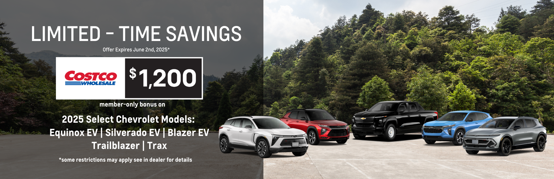 *To qualify for the $1,200 Costco Member-only Bonus, you must be a Canadian resident holding a valid driver's license, have been an active Costco member as of March 31, 2025, and must: (1) Register with Costco to receive your non-transferable Authorization Number; (2) Present the Authorization Number to a participating dealer; (3) Retail purchase, finance or lease an eligible new or demonstrator GM vehicle delivered from April 1 to June 2, 2025. Factory order or dealer trade may be required. Bonus is deducted after taxes are applied to the vehicle purchase price. The purchase or lease of a vehicle does not qualify for the calculation of the Costco Executive Membership 2% Reward. Offer may not be redeemed for cash. Conditions and limitations apply to this limited time offer. See dealer for details.