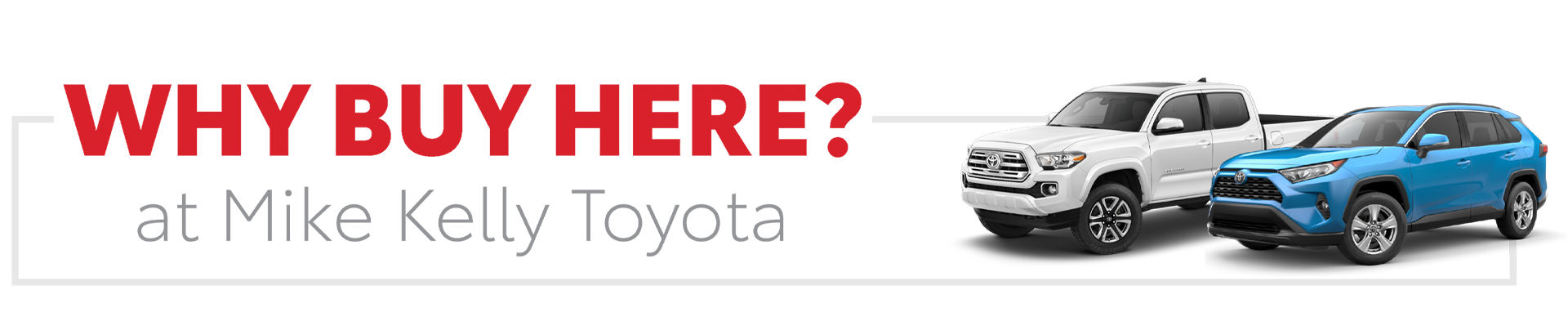 Why Buy Here? at Mike Kelly Toyota of Uniontown