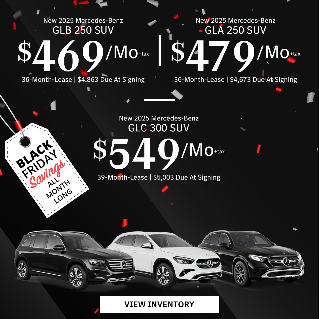 New 2025 Mercedes-Benz GLB 250 SUV Lease for $469/month + tax per month for 36 Months Only $4,863 Due At Signing New 2025 Mercedes-Benz GLA 250 SUV Lease for $479/month + tax per month for 36 Months Only $4,673 Due At Signing New 2025 Mercedes-Benz GLC 300 SUV Lease for $549/month + tax per month for 39 Months Only $5,003 Due At Signing - Black Friday