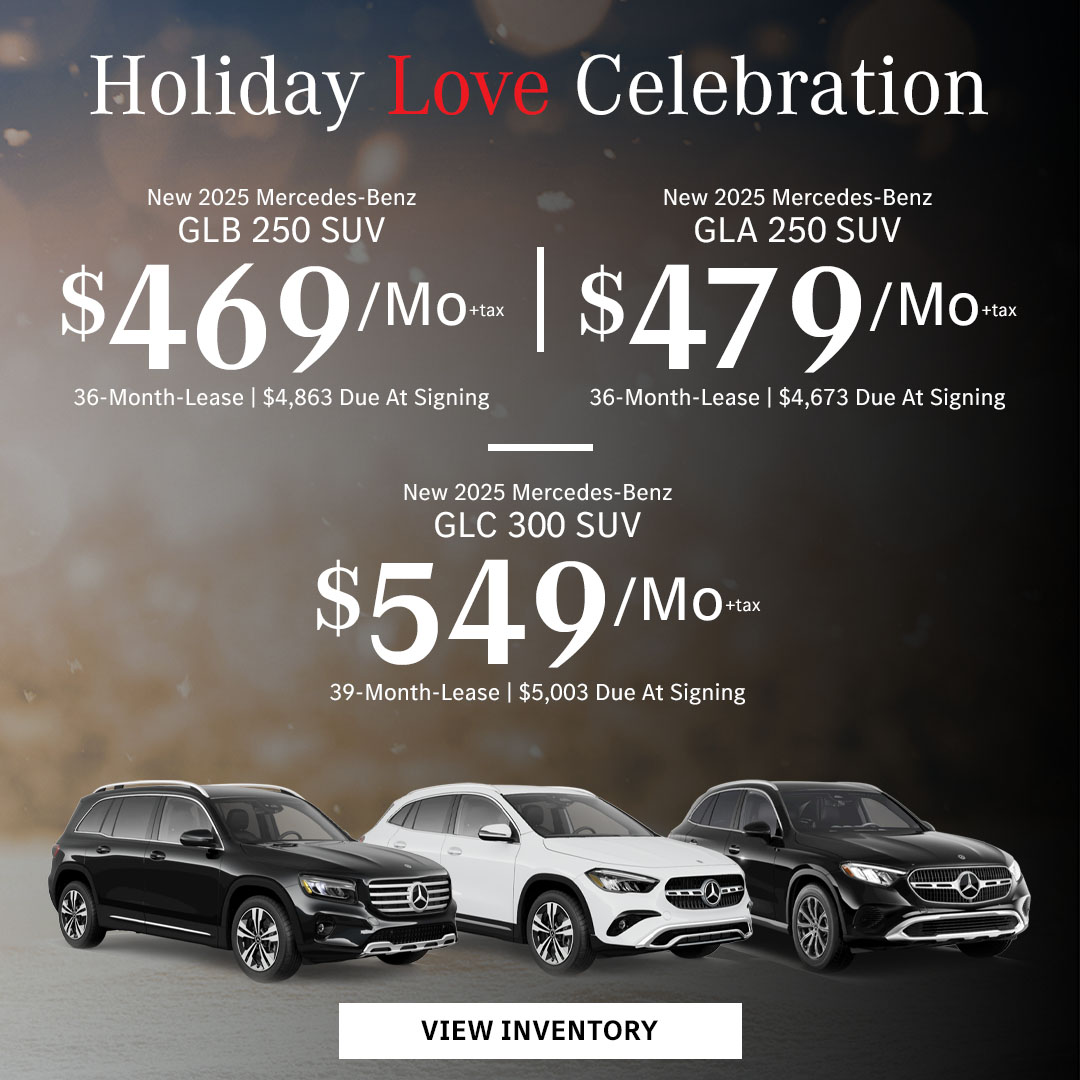 New 2025 Mercedes-Benz GLB 250 SUV Lease for $469/month + tax per month for 36 Months Only $4,863 Due At Signing New 2025 Mercedes-Benz GLA 250 SUV Lease for $479/month + tax per month for 36 Months Only $4,673 Due At Signing New 2025 Mercedes-Benz GLC 300 SUV Lease for $549/month + tax per month for 39 Months Only $5,003 Due At Signing