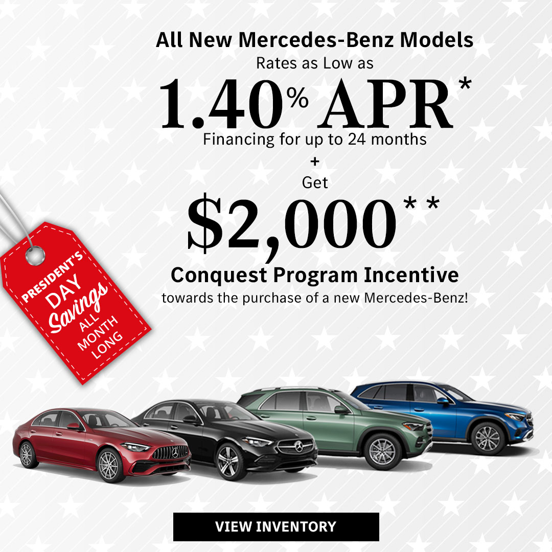 All New Mercedes-Benz Models Rates as Low as 1.40% APR* Financing for up to 24 months + Get $2,000 Conquest Program Incentive** towards the purchase of a new Mercedes-Benz!