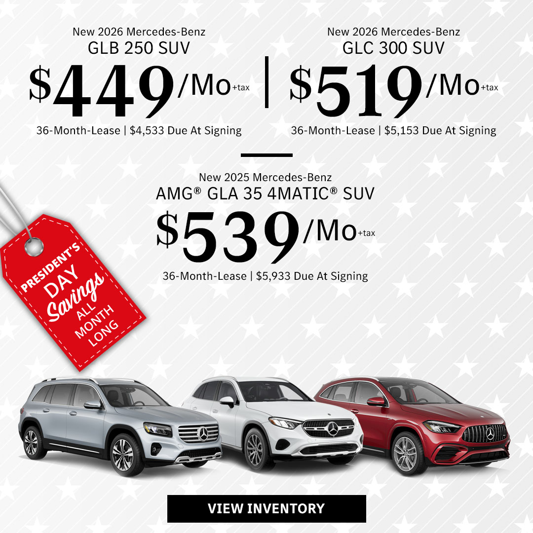 New 2026 Mercedes-Benz GLB 250 SUV Lease for $449/month + tax per month for 36 Months Only $4,533 Due At Signing New 2026 Mercedes-Benz GLC 300 SUV Lease for $519/month + tax per month for 36 Months Only $5,153 Due At Signing New 2025 Mercedes-Benz AMG® GLA 35 4MATIC® SUV Lease for $539/month + tax per month for 36 Months Only $5,933 Due At Signing