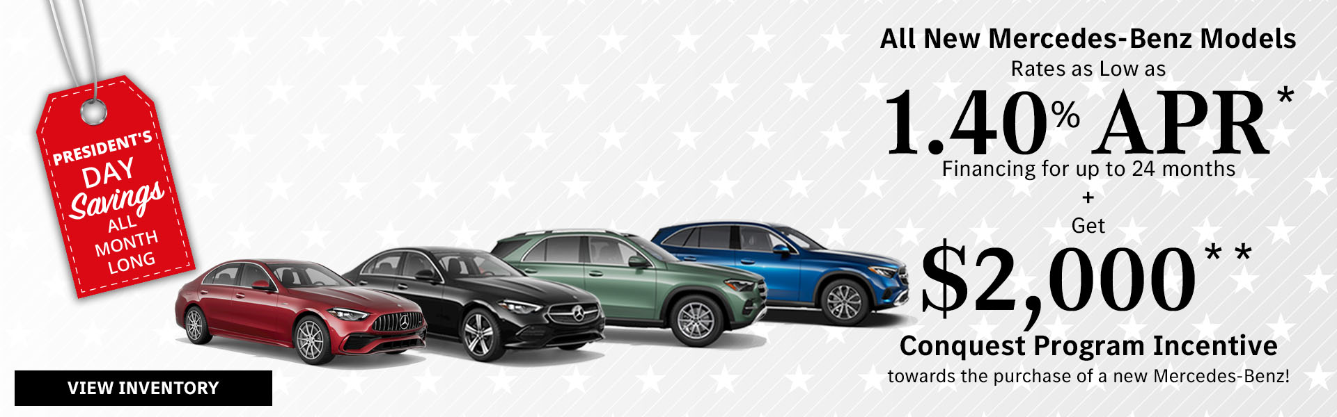 All New Mercedes-Benz Models Rates as Low as 1.40% APR* Financing for up to 24 months + Get $2,000 Conquest Program Incentive** towards the purchase of a new Mercedes-Benz!
