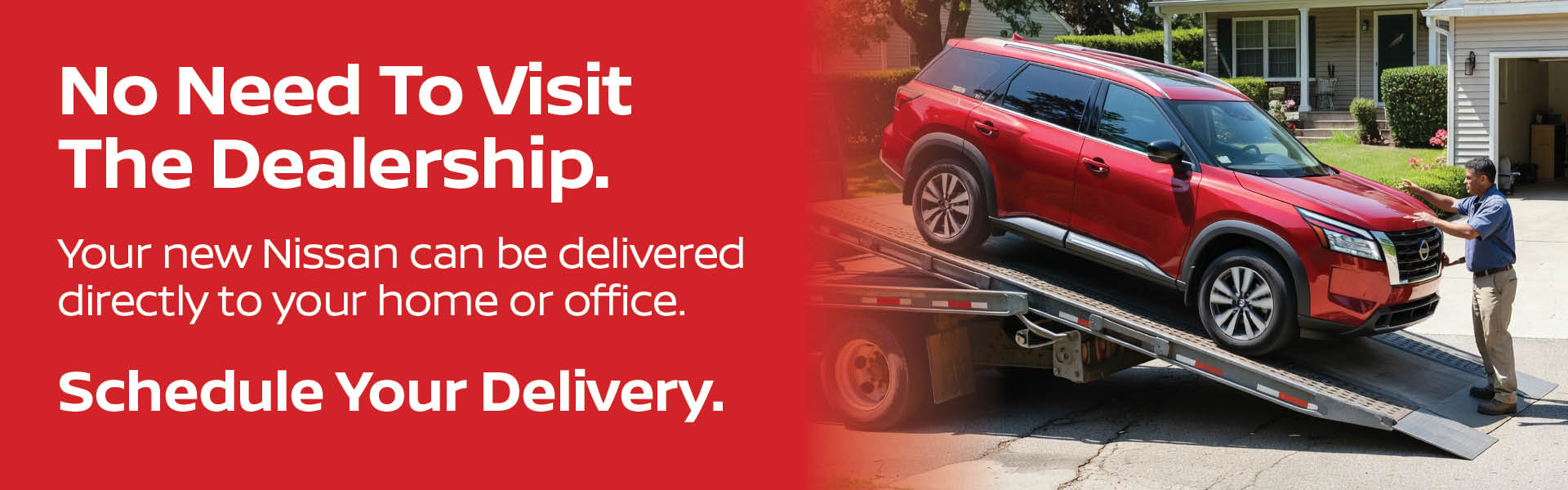 Your New Nissan Can Be Delivered. Schedule Your Delivery.